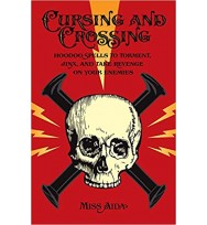 Cursing and Crossing: Hoodoo Spells to Torment, Jinx, And Take Revenge On Your Enemies
