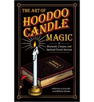 The Art of Hoodoo Candle Magic in Rootwork, Conjure, and Spiritual Church Services 